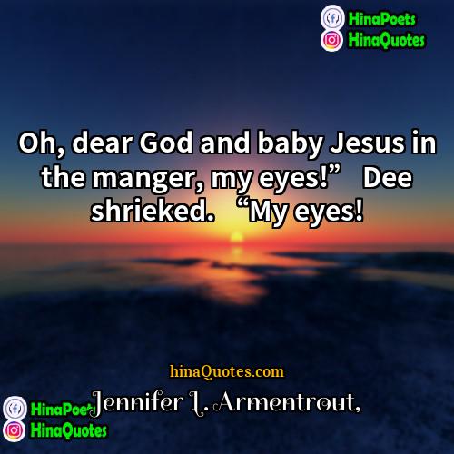 Jennifer L Armentrout Quotes | Oh, dear God and baby Jesus in